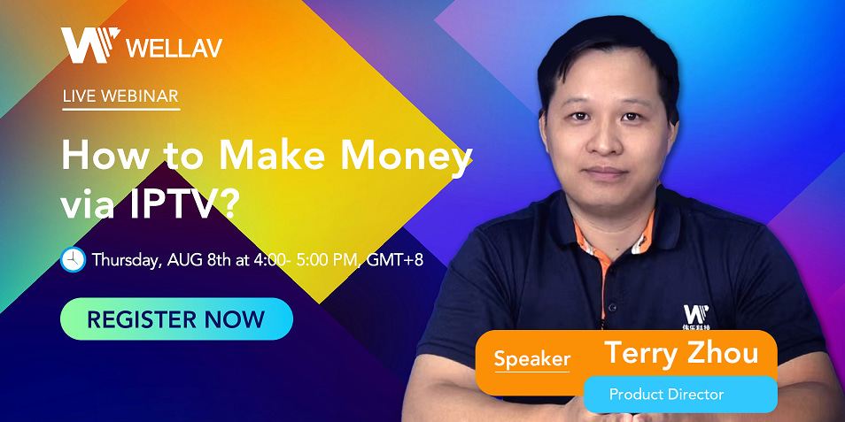 Wellav August Webinar<br>How to Make Money via IPTV?